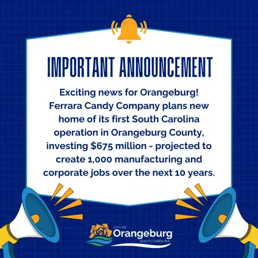 Important Accouncment the City of Orangeburg Proudly Welcomes Ferrara Candy Company